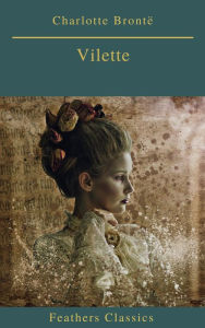 Title: Villette (Best Navigation, Active TOC)(Feathers Classics), Author: Charlotte Brontë