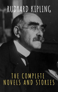Title: Rudyard Kipling : The Complete Novels and Stories, Author: Rudyard Kipling