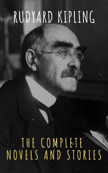 Rudyard Kipling : The Complete Novels and Stories