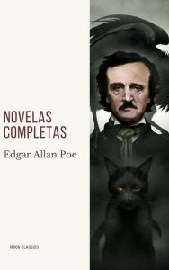 Title: Edgar Allan Poe: Novelas Completas, Author: Edgar Allan Poe