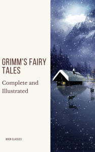 Title: Grimm's Fairy Tales: Complete and Illustrated, Author: Wilhelm Grimm