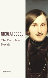 Title: Nikolai Gogol: The Complete Novels, Author: Nikolai Gogol
