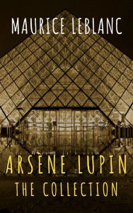 Title: The Collection Arsène Lupin, Author: Maurice Leblanc