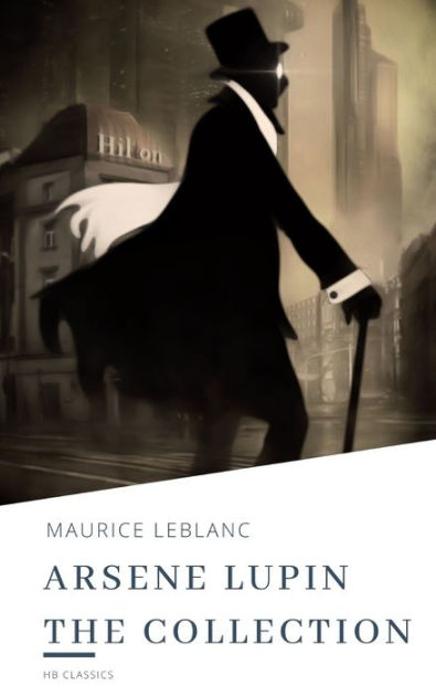 Arsene Lupin The Collection by Maurice Leblanc, HB Classics | eBook ...