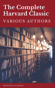 Title: The Complete Harvard Classics 2021 Edition - ALL 71 Volumes: The Five Foot Shelf & The Shelf of Fiction, Author: Charles W. Eliot