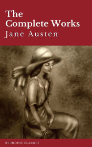 Title: The Complete Works of Jane Austen: Sense and Sensibility, Pride and Prejudice, Mansfield Park, Emma, Northanger Abbey, Persuasion, Lady ... Sandition, and the Complete Juvenilia, Author: Jane Austen