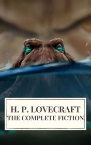 Title: The Complete Fiction of H. P. Lovecraft, Author: H. P. Lovecraft