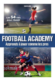 Title: Football Academy: Apprends à jouer comme un pro, Author: Dan Blank