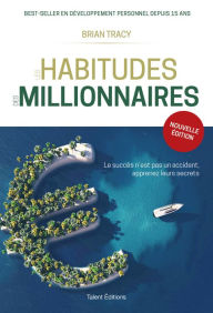 Title: Les habitudes des millionnaires: Changer d'habitudes et changer de vie, Author: Brian Tracy