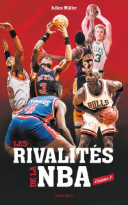 Title: Les rivalités de la NBA - Volume 1, Author: Julien Müller