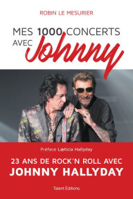 Title: Mes 1000 concerts avec Johnny: 23 ans de rock'n roll avec Johnny Hallyday, Author: ROBIN LE MESURIER
