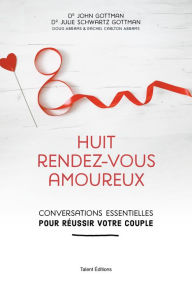 Title: Huit rendez-vous amoureux: Conversations essentielles pour réussir votre couple, Author: Dr John Gottman