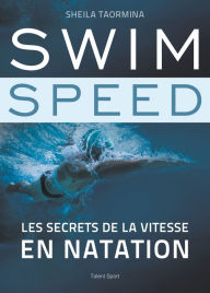 Title: Swim Speed : Les secrets de la vitesse en natation, Author: Sheila Taormina