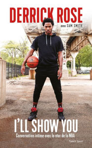 Title: Derrick Rose : I'll Show You: Conversation intime avec la star de la NBA, Author: Derrick Rose