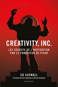 Title: Creativity, Inc.: Les secrets de l'inspiration par le fondateur de PIXAR, Author: Ed Catmull