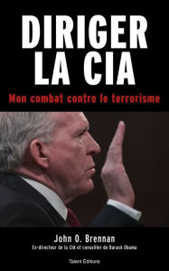 Title: Diriger la CIA: Mon combat contre le terrorisme, Author: John O. Brennan