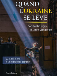 Title: Quand l'Ukraine se lève: La naissance d'une nouvelle Europe, Author: Constantin Sigov