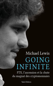 Title: Going Infinite: FTX, l'ascension et la chute du magnat des cryptomonnaies, Author: Michael Lewis