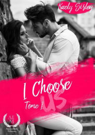 Title: I choose us - Tome 1: Saga de romance, Author: Kaely Sisley