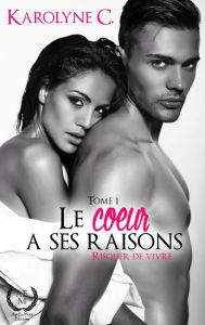 Title: Le cour a ses raisons - Tome 1: Risquer de vivre, Author: Karolyne C