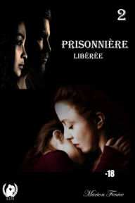Title: Prisonnière - Tome 2: Libérée, Author: Marion Fénice