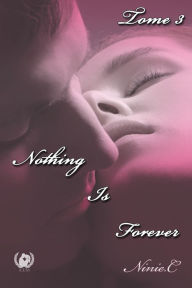 Title: Nothing Is Forever - Tome 3: Romance, Author: Ninie C