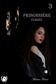 Title: Prisonnière - Tome 3: Vengée, Author: Marion Fénice