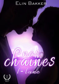 Title: Nos chaînes - Tome 1 - Lune: saga de romance fantastique, Author: Elin Bakker