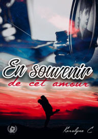 Title: En souvenir de cet amour: Romance, Author: Karolyne C.