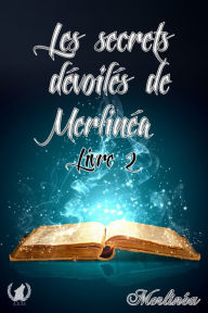 Title: Les secrets dévoilés de Merlinéa - Livre II: Fantasy, Author: Merlinéa