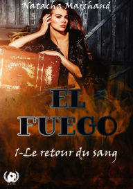 Title: El fuego - Tome 1: Le retour du sang, Author: Natacha Marchand