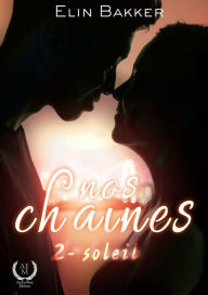 Title: Nos chaînes - Tome 2: Soleil, Author: Elin Bakker