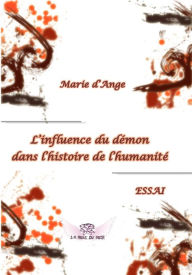 Title: L'influence du démon dans l'histoire de l'humanité, Author: Marie d'Ange