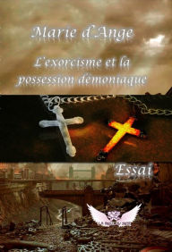 Title: L'exorcisme et la possession démoniaque, Author: Marie d'Ange