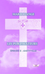 Title: Les Purificateurs: Ep 2 : Amityville, Author: Marie d'Ange