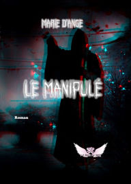 Title: Le Manipulé, Author: Marie d'Ange