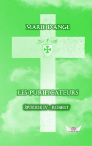 Title: Les Purificateurs épisode 4: Episode 4 : Robert, Author: Marie d'Ange