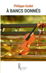 Title: ï¿½ bancs donnï¿½s, Author: Philippe Godet