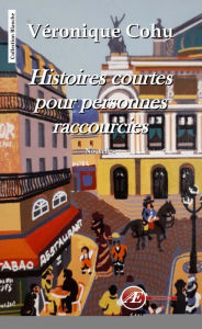 Title: Histoires courtes pour personnes raccourcies: Nouvelles, Author: Véronique Cohu