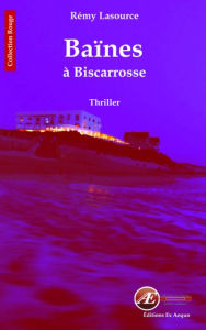Title: Les chroniques policières de Biscarrosse - Tome 2: Baïnes à Biscarrosse, Author: Rémy Lasource