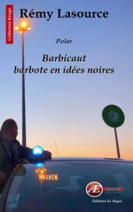 Title: Barbicaut barbote en idées noires: Polar en banlieue, Author: Rémy Lasource