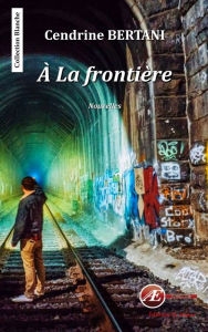 Title: À la frontière: Nouvelles, Author: Cendrine Bertani