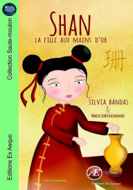 Title: Shan, la fille aux mains d'or: Un roman jeunesse à lire dès 7 ans, Author: Silvia Bandas