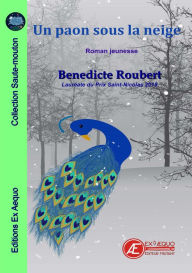 Title: Un paon sous la neige: Lauréate du Prix Saint-Nicolas 2018, Author: Bénédicte Roubert