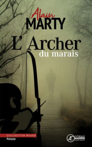 Title: L'Archer du marais: Enquête en Charente-Maritime, Author: Alain Marty