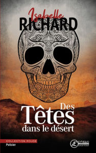 Title: Des têtes dans le désert: Roman policier, Author: Isabelle Richard