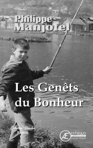 Title: Les genêts du bonheur: Roman autobiographique, Author: Philippe Manjotel