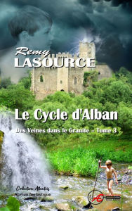 Title: Des veines dans le granite - Tome 3: Le cycle d'Alban, Author: Rémy Lasource