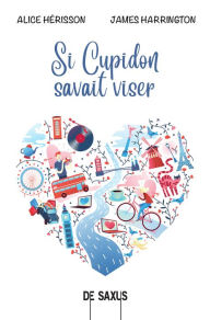 Title: Si cupidon savait viser, Author: Alice Hérisson