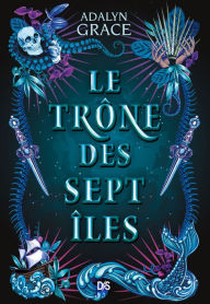 Title: Le trône des sept îles (ebook), Author: Adalyn Grace